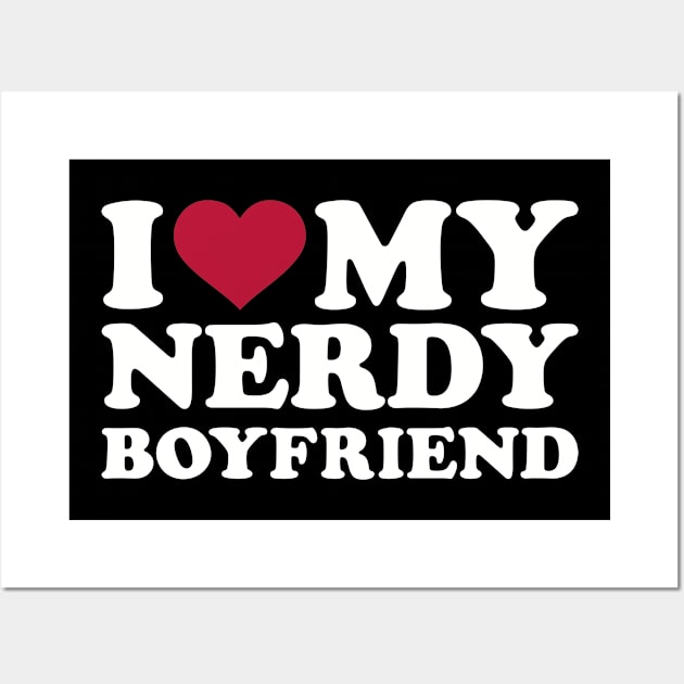 I love my nerdy boyfriend Wall Art by Designzz